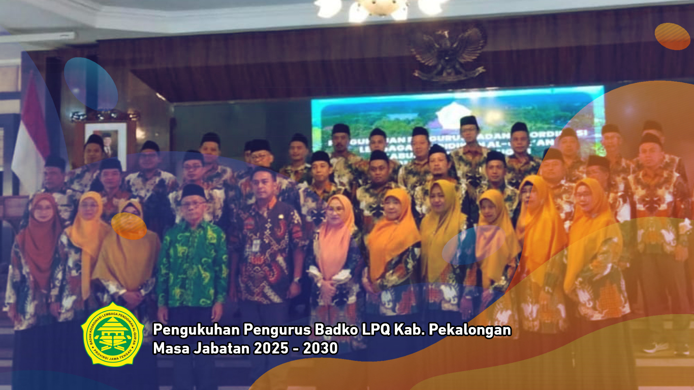 Pengukuhan Pengurus Badko LPQ Kab. Pekalongan Masa Jabatan 2025 - 2030 oleh Ketum Drs. H. Sihabudin, MM. || 3 Oktober 2025
