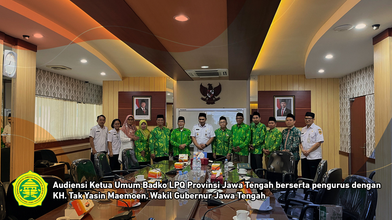 Audiensi Ketua Umum Badko LPQ Provinsi Jawa Tengah berserta pengurus dengan KH. Tak Yasin Maemoen, Wakil Gubernur Jawa Tengah