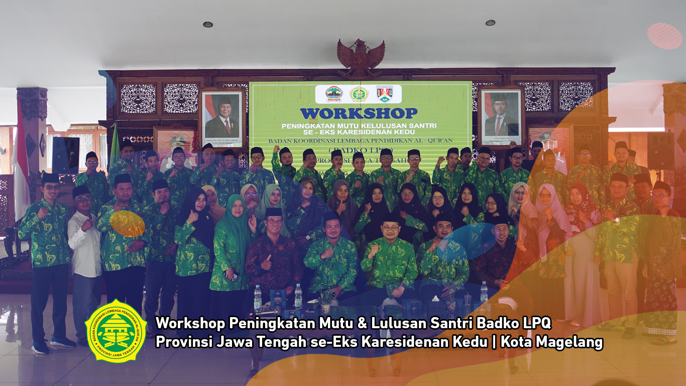 Workshop Peningkatan Mutu & Lulusan Santri Badko LPQ Provinsi Jawa Tengah se-Eks Karesidenan Kedu | Kota Magelang, 23/11/25