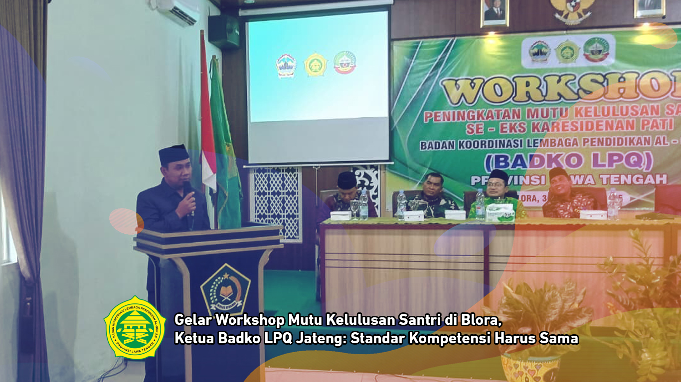 Gelar Workshop Mutu Kelulusan Santri di Blora, Ketua Badko LPQ Jateng: Standar Kompetensi Harus Sama