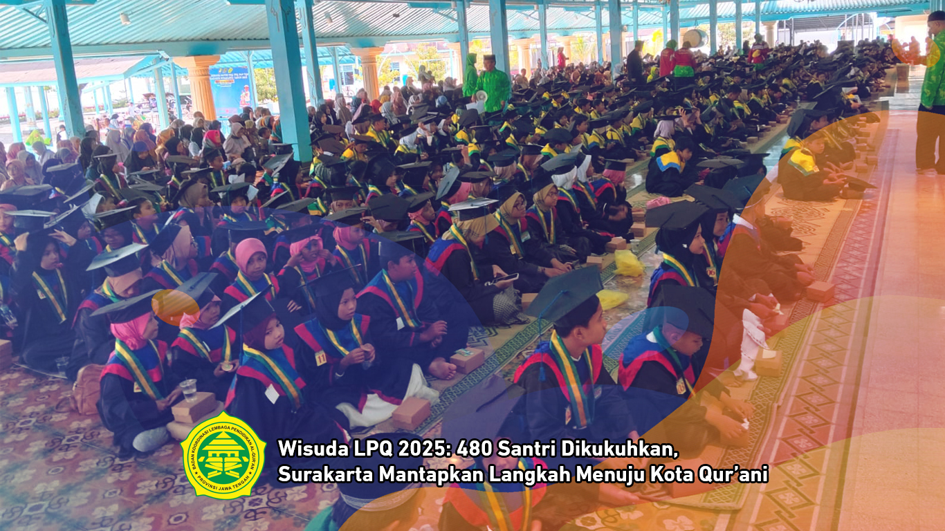 Wisuda LPQ 2025: 480 Santri Dikukuhkan, Surakarta Mantapkan Langkah Menuju Kota Qur’ani
