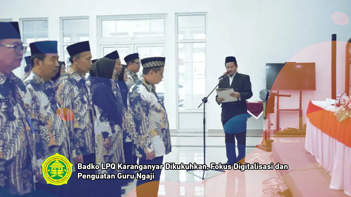 Badko LPQ Karanganyar Dikukuhkan, Fokus Digitalisasi dan Penguatan Guru Ngaji