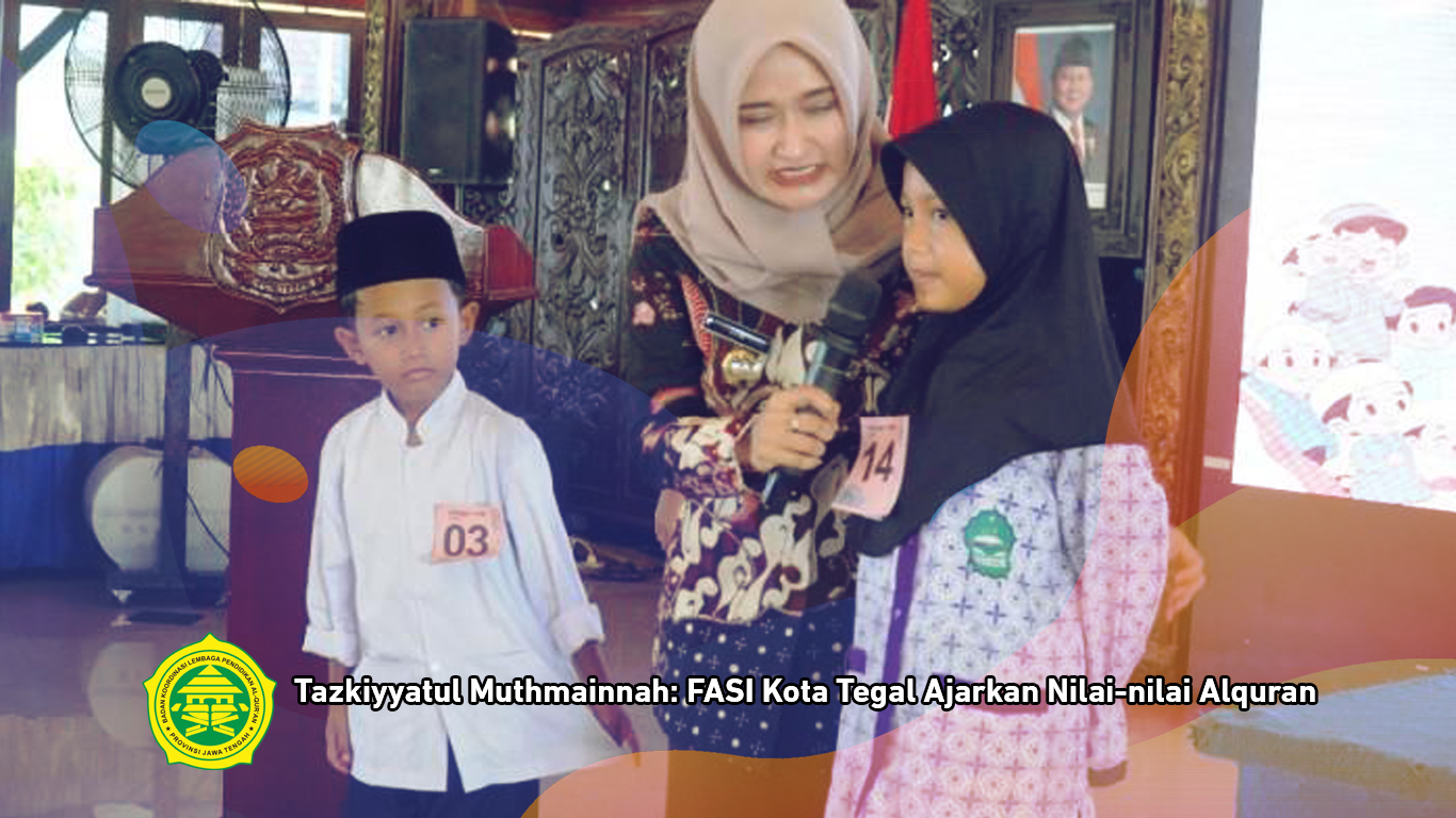 Tazkiyyatul Muthmainnah: FASI Kota Tegal Ajarkan Nilai-nilai Alquran